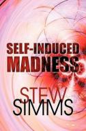 Self-induced Madness di Stew Simms edito da America Star Books