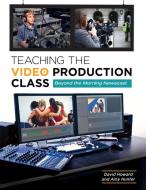 Teaching the Video Production Class di David Howard, Amy Hunter edito da Libraries Unlimited