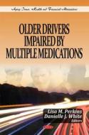Older Drivers Impaired by Multiple Medications edito da Nova Science Publishers Inc