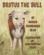 Brutus the Bull di Margo Cronbaugh Bean edito da Guardian Angel Publishing, Inc