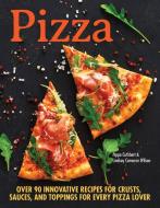 Pizza: Over 100 Innovative Recipes for Crusts, Sauces, and Toppings for Every Pizza Lover di Pippa Cuthbert, Lindsay Cameron Wilson edito da COMPANIONHOUSE BOOKS