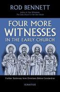 Four More Witnesses in the Early Church: Further Testimony from Christians Before Constantine di Rod Bennett edito da IGNATIUS PR
