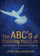 The ABC's of Planning Your Life di Lynn McLaughlin edito da Tate Publishing Company