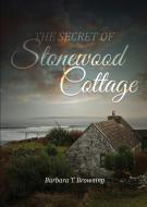 The Secret of Stonewood Cottage - Second Edition di Barbara T. Browning edito da Booklocker.com, Inc.
