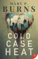 Cold Case Heat di Mary P. Burns edito da BOLD STROKES BOOKS