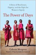 The Power of Days: A Story of Resilience, Dignity, and the Fight for Women's Equity di Celeste Mergens edito da BENBELLA BOOKS