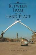 Between Iraq and a Hard Place di John Norman edito da Page Publishing Inc