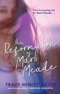 The Reformation Of Marli Meade di Tracy Hewitt Meyer edito da BHC PR