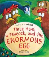 Three Hens, a Peacock, and the Enormous Egg di Lester L. Laminack edito da PEACHTREE PUBL LTD