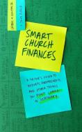Smart Church Finances: How to Apply Business Principles So Church Feels More Like Ministry di George M. Hillman Jr, John Reece edito da LEXHAM PR