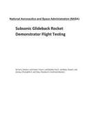 Subsonic Glideback Rocket Demonstrator Flight Testing di National Aeronautics and Space Adm Nasa edito da LIGHTNING SOURCE INC