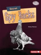 Secret Spy Hacks di Christy Peterson edito da LERNER PUBN