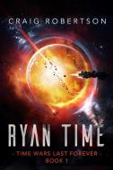 Ryan Time: Ryanverse Book 19 di Craig Robertson edito da RANGJUNG YESHE PUBN
