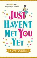 Just Haven't Met You Yet di Cate Woods edito da Quercus Publishing