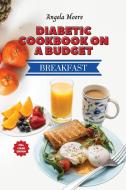 Diabetic Cookbook On a Budget - Breakfast Recipes di Angela Moore edito da Angela Moore