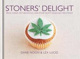 Stoners' Delight: Space Cakes, Pot Brownies, and Other Tasty Cannabis Creations di Dane Noon, Lex Lucid edito da OCTOPUS BOOKS USA
