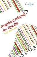 Practical Pricing for Results di Ian Ruskin-Brown edito da PAPERBACKSHOP UK IMPORT