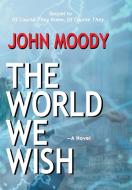 The World We Wish di John Moody edito da Brick Tower Press