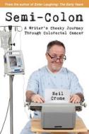 Semi-Colon: A Writer's Cheeky Journey Through Colorectal Cancer di Neil Crone edito da Wintertickle Press