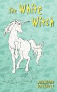 The White Witch di Jennifer Bastable edito da Troubador Publishing