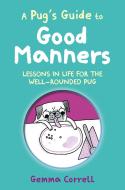 A Pug's Guide to Good Manners: Lessons in Life for the Well-Rounded Pug di Gemma Correll edito da DOG & BONE