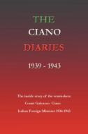 The Ciano Diaries 1939-1943: The Complete, Unabridged Diaries of Count Galeazzo Ciano, Italian Minister of Foreign Affai di Hugh Gibson, Count Galeazzo Ciano, Galeazzo Ciano edito da SIMON PUBN