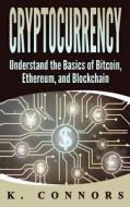 Cryptocurrency: The Basics of Bitcoin, Ethereum, and Blockchain di K. Connors edito da Createspace Independent Publishing Platform
