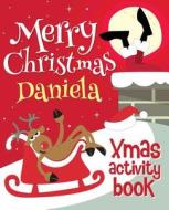 Merry Christmas Daniela - Xmas Activity Book: (Personalized Children's Activity Book) di Xmasst edito da Createspace Independent Publishing Platform