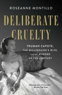 Deliberate Cruelty: Truman Capote, the Millionaire's Wife, and the Murder of the Century di Roseanne Montillo edito da ATRIA