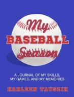 My Baseball Season: A Journal of My Skills, My Games, and My Memories. di Karleen Tauszik edito da Createspace Independent Publishing Platform