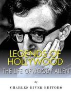 Legends of Hollywood: The Life of Woody Allen di Charles River Editors edito da Createspace Independent Publishing Platform