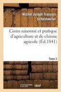 Cours raisonne et pratique d'agriculture et de chimie agricole. Tome 2 di Scheidweiler-M J F edito da Hachette Livre - BNF