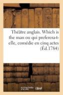 Theatre Anglais. Which Is The Man Ou Qui Preferera-t-elle, Comedie En Cinq Actes di COLLECTIF edito da Hachette Livre - BNF