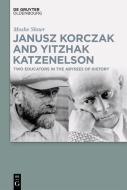 Janusz Korczak and Yitzhak Katzenelson di Moshe Shner edito da de Gruyter Oldenbourg