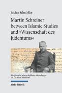 Martin Schreiner between Islamic Studies and "Wissenschaft des Judentums" di Sabine Schmidtke edito da Mohr Siebeck GmbH & Co. K