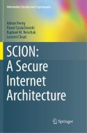SCION: A Secure Internet Architecture di Laurent Chuat, Adrian Perrig, Raphael M. Reischuk, Pawel Szalachowski edito da Springer International Publishing