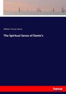 The Spiritual Sense of Dante's di William Torrey Harris edito da hansebooks