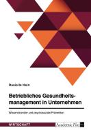 Betriebliches Gesundheitsmanagement in Unternehmen. Wissenstransfer und psychosoziale Prävention di Danielle Hein edito da GRIN Verlag