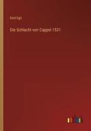Die Schlacht von Cappel 1531 di Emil Egli edito da Outlook Verlag