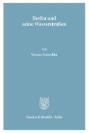Berlin und seine Wasserstraßen di Werner Natzschka edito da Duncker & Humblot