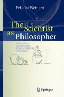 The Scientist as Philosopher di Friedel Weinert edito da Springer-Verlag GmbH