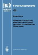 Systematik zur Entwicklung eines modularen Programmbaukastens für robotergeführte Klebeprozesse di Markus Petry edito da Springer Berlin Heidelberg
