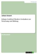 Johann Gottfried Herders Gedanken Zur Erziehung Und Bildung di Juliane Siewert edito da Grin Publishing