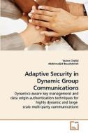 Adaptive Security in Dynamic Group Communications di Yacine Challal edito da VDM Verlag