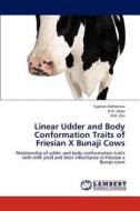 Linear Udder and Body Conformation Traits of Friesian X Bunaji Cows di Cyprian Alphonsus, G. N. Akpa, O. O. Oni edito da LAP Lambert Academic Publishing
