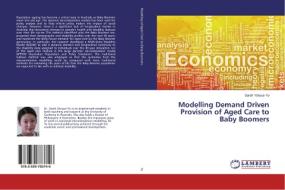 Modelling Demand Driven Provision of Aged Care to Baby Boomers di Sarah Yanyue Yu edito da LAP Lambert Academic Publishing