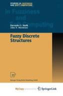 Fuzzy Discrete Structures di Malik Davender S. Malik, Mordeson John N. Mordeson edito da Springer Nature B.V.