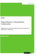 Human-Human vs. Human-Robot Collaboration di Lin Liu edito da GRIN Verlag
