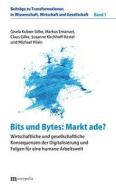 Bits und Bytes: Markt ade? di Gisela Kubon-Gilke, Markus Emanuel, Claus Gilke, Susanne Kirchhoff-Kestel, Michael Vilain edito da Metropolis Verlag