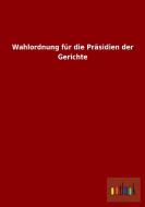 Wahlordnung für die Präsidien der Gerichte di Ohne Autor edito da Outlook Verlag